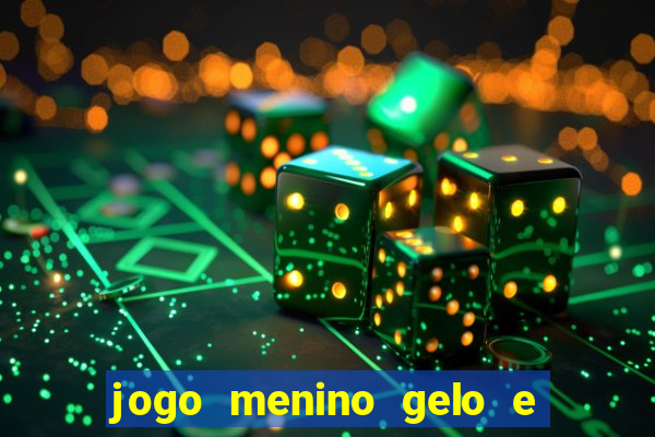 jogo menino gelo e menina lava